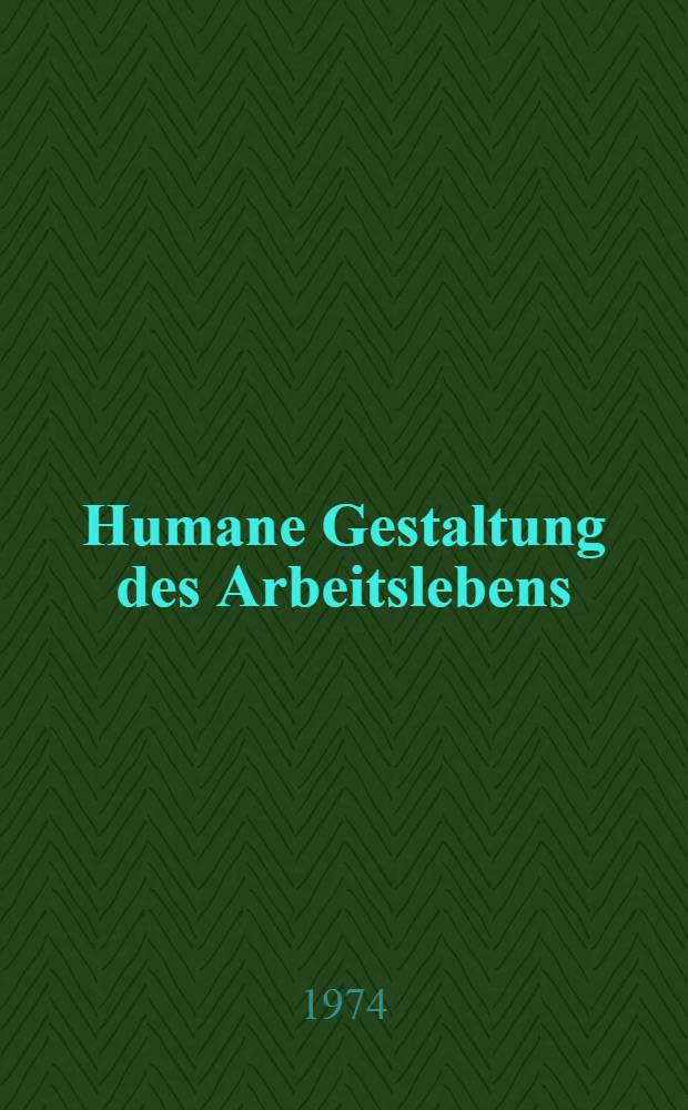 Humane Gestaltung des Arbeitslebens : Herausforderung f&uuml;r die Besch&auml;ftigungspolitik