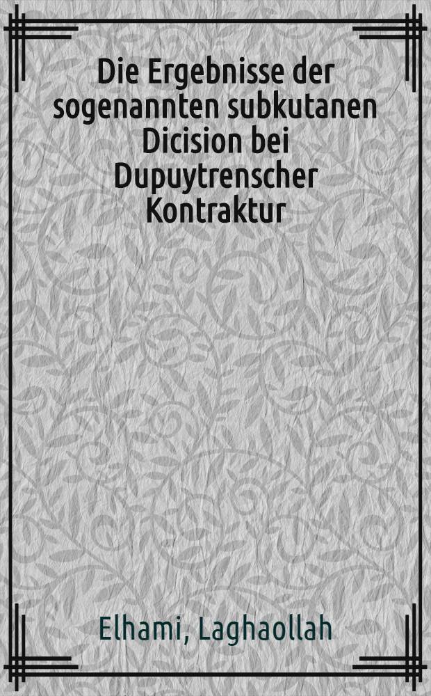 Die Ergebnisse der sogenannten subkutanen Dicision bei Dupuytrenscher Kontraktur : Inaug.-Diss. ... der ... Med. Fak. der ... Univ. Erlangen-Nürnberg