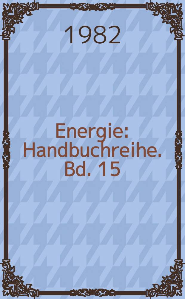 Energie : Handbuchreihe. Bd. 15 : Energierecht