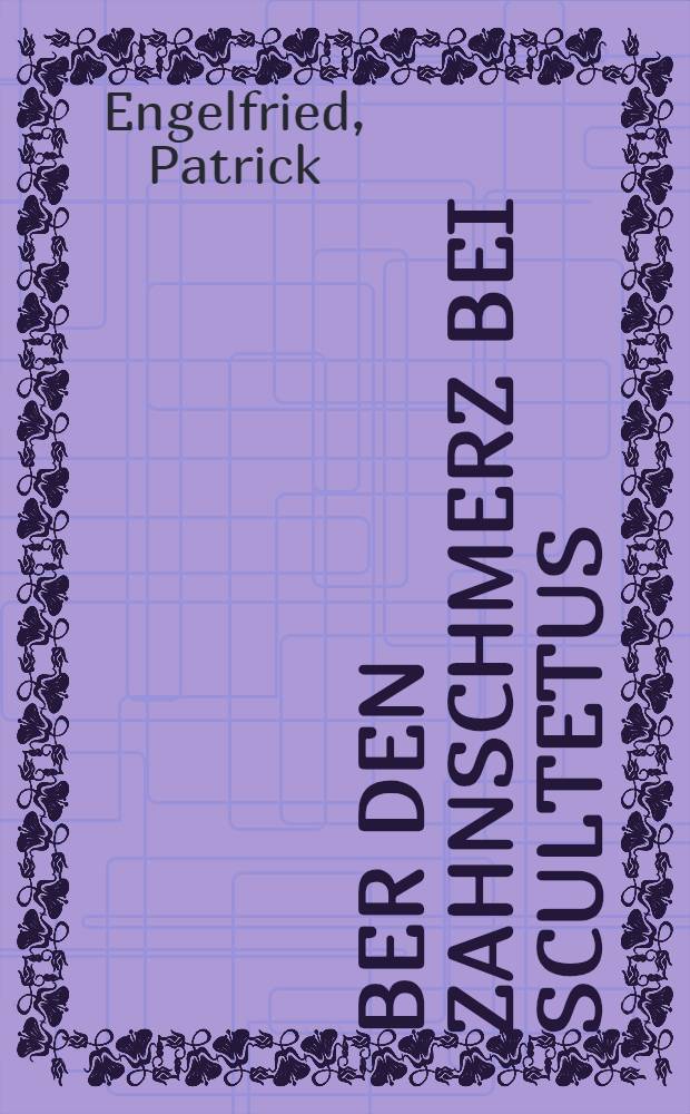 Über den Zahnschmerz bei Scultetus : Inaug.-Diss
