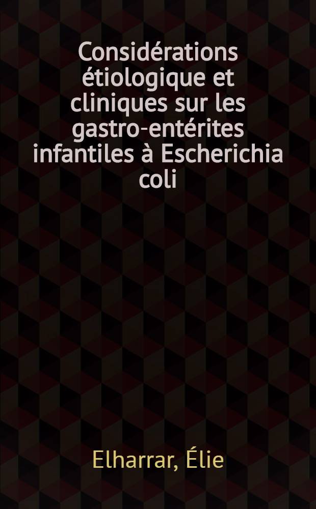 Considérations étiologique et cliniques sur les gastro-entérites infantiles à Escherichia coli : Thèse ..