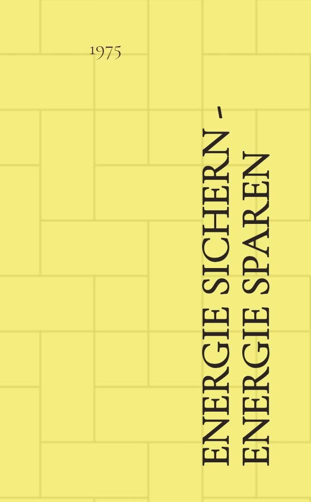 Energie sichern - Energie sparen : Ein praktisches Handb. für alle Energieverbraucher u. -erzeuger