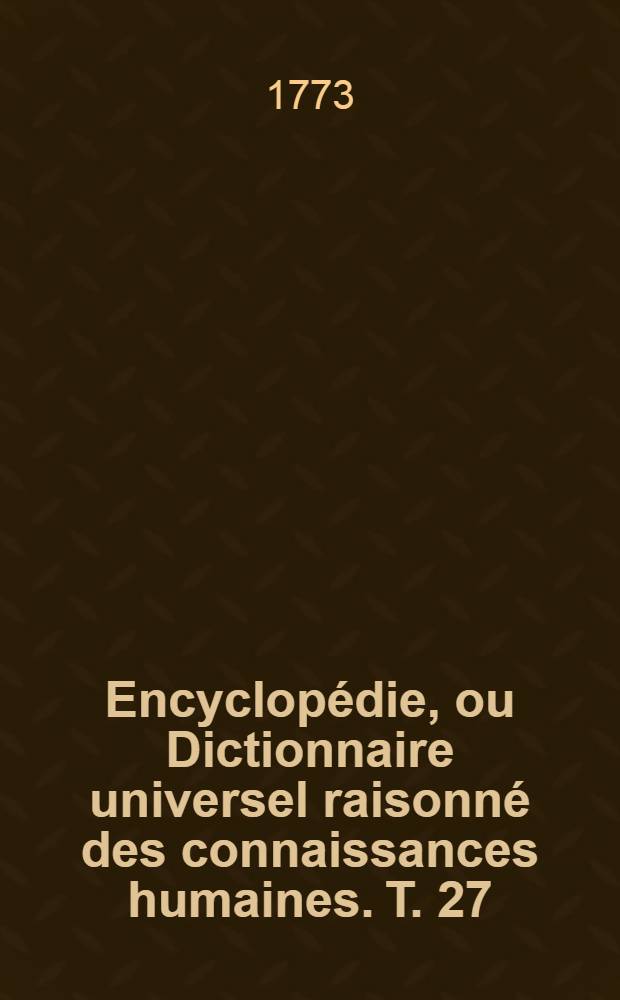 Encyclopédie, ou Dictionnaire universel raisonné des connaissances humaines. T. 27 : [M - Mat]