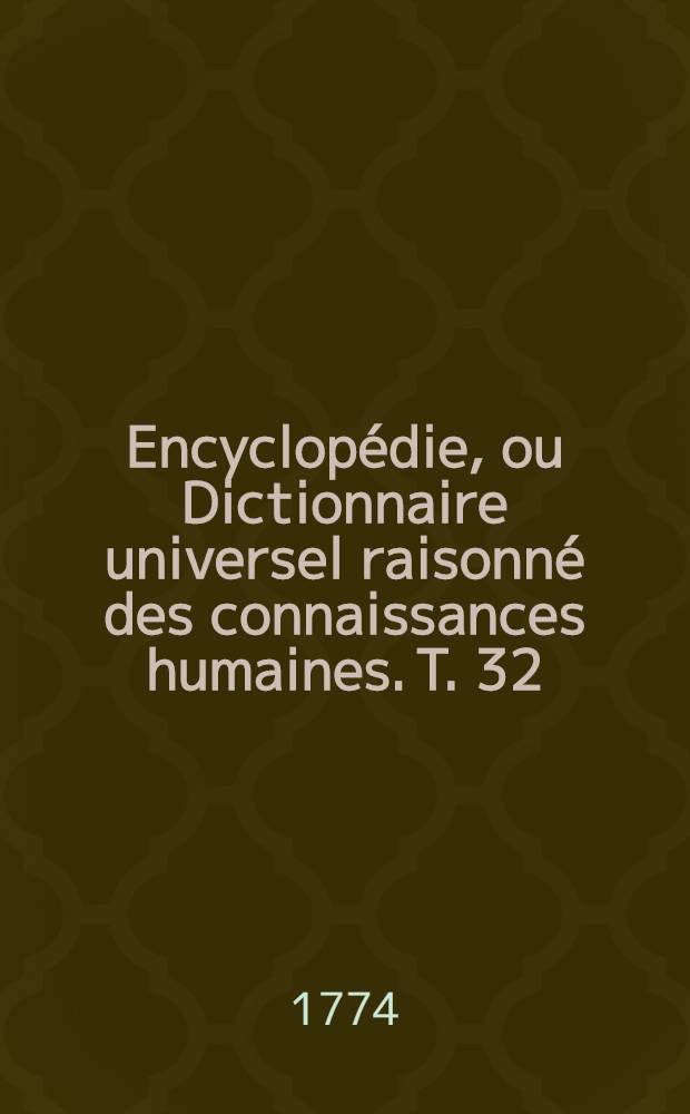 Encyclopédie, ou Dictionnaire universel raisonné des connaissances humaines. T. 32 : [Pan - Pepu]