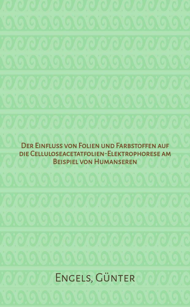 Der Einfluss von Folien und Farbstoffen auf die Celluloseacetatfolien-Elektrophorese am Beispiel von Humanseren : Inaug.-Diss