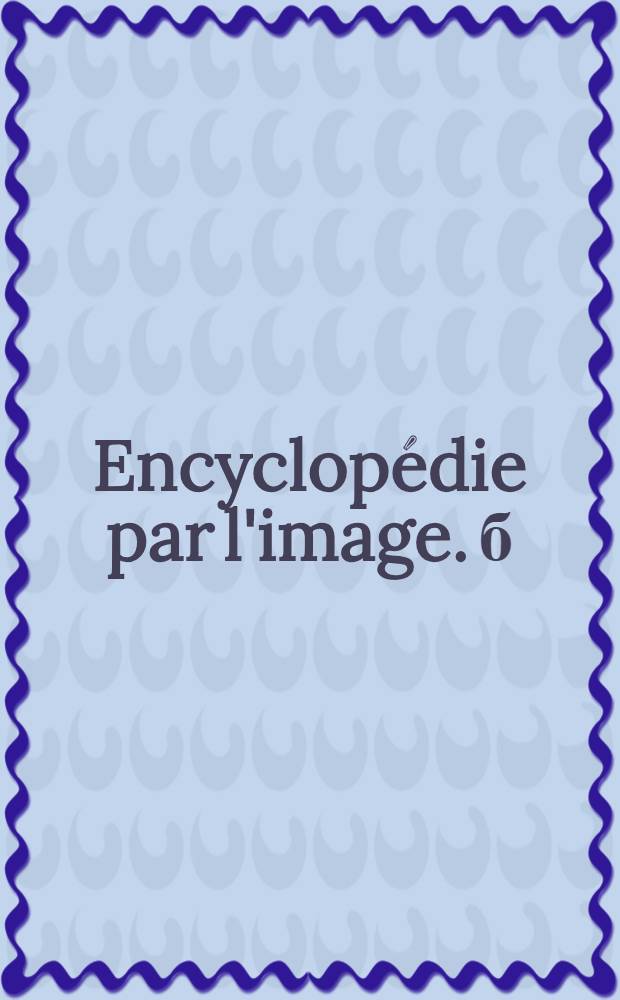 Encyclopédie par l'image. [б/н] : Histoire de l'art