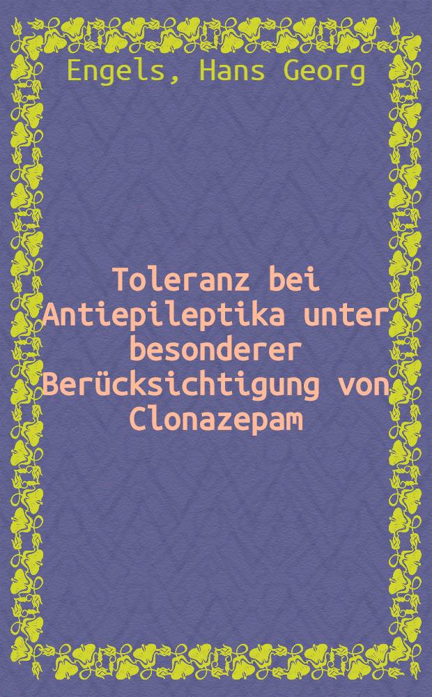 Toleranz bei Antiepileptika unter besonderer Berücksichtigung von Clonazepam : Inaug.-Diss