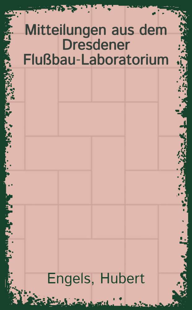 Mitteilungen aus dem Dresdener Flußbau-Laboratorium
