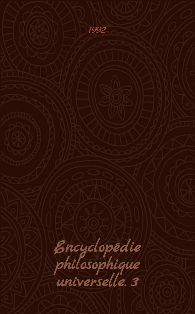 Encyclopédie philosophique universelle. 3 : Les œuvres philosophiques