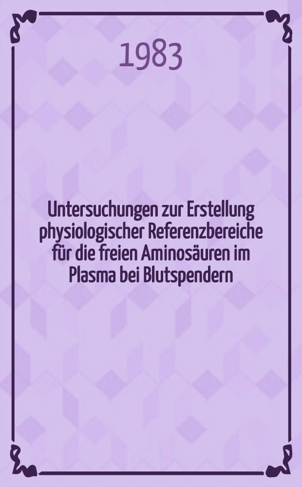 Untersuchungen zur Erstellung physiologischer Referenzbereiche für die freien Aminosäuren im Plasma bei Blutspendern : Diss
