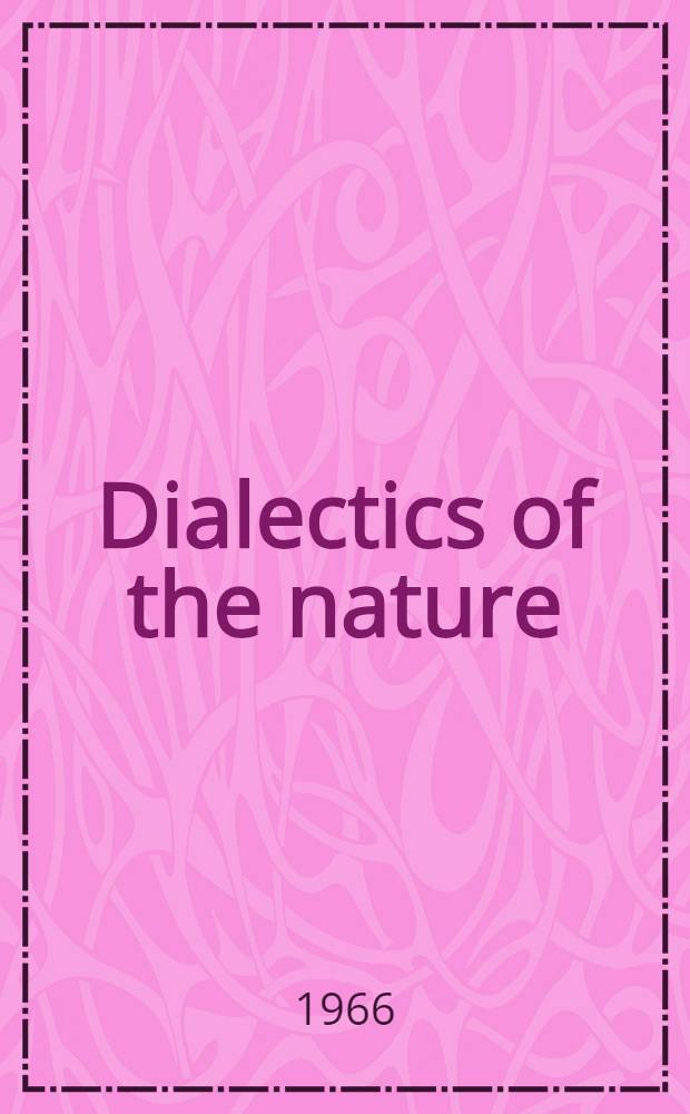 Dialectics of the nature : Transl. from the German .. = Диалектика природы