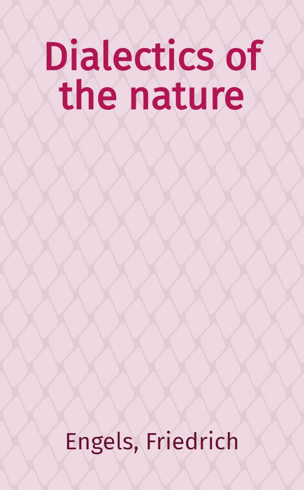 Dialectics of the nature : Transl. from the German .. = Диалектика природы