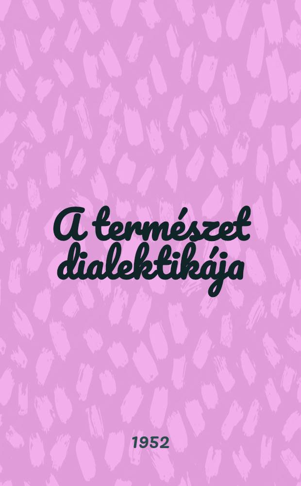 A természet dialektikája : (1873-1882) = Диалектика природы