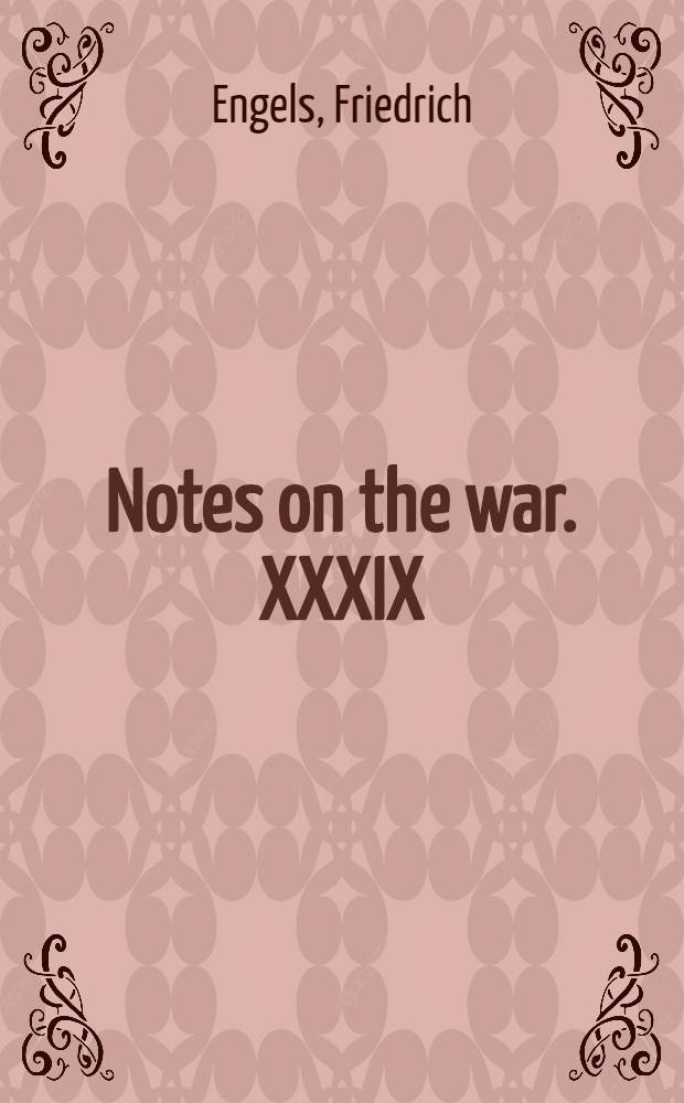 Notes on the war. XXXIX = Заметки о войне. XXXIX