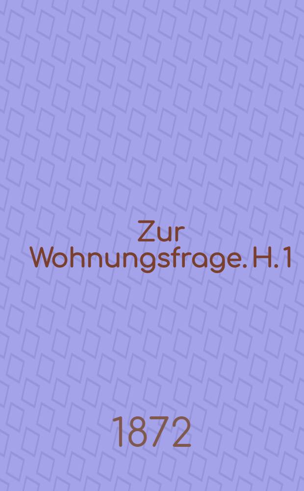 Zur Wohnungsfrage. [H. 1] : [Wie Proudhon die Wohnungsfrage löst]