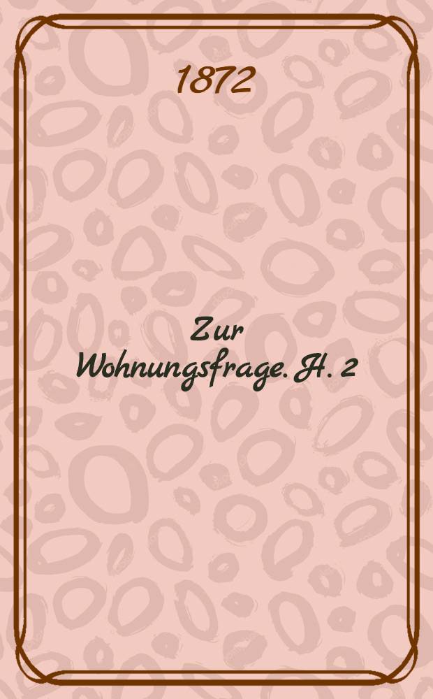 Zur Wohnungsfrage. H. 2 : Wie die Bourgeoisie die Wohnungsfrage löst