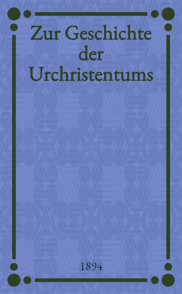 Zur Geschichte der Urchristentums = К истории первоначального христианства