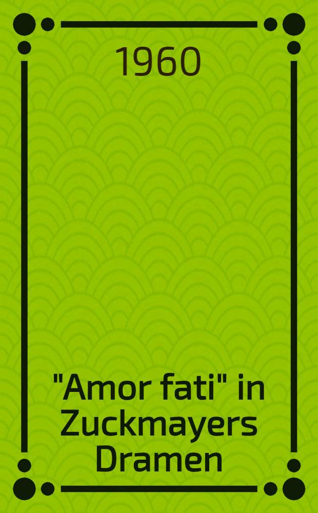 "Amor fati" in Zuckmayers Dramen
