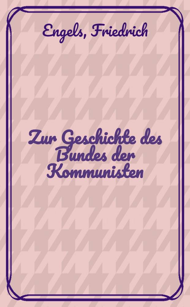 Zur Geschichte des Bundes der Kommunisten = К истории "Союза коммунистов"