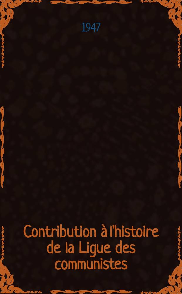 Contribution à l'histoire de la Ligue des communistes = К истории Союза коммунистов
