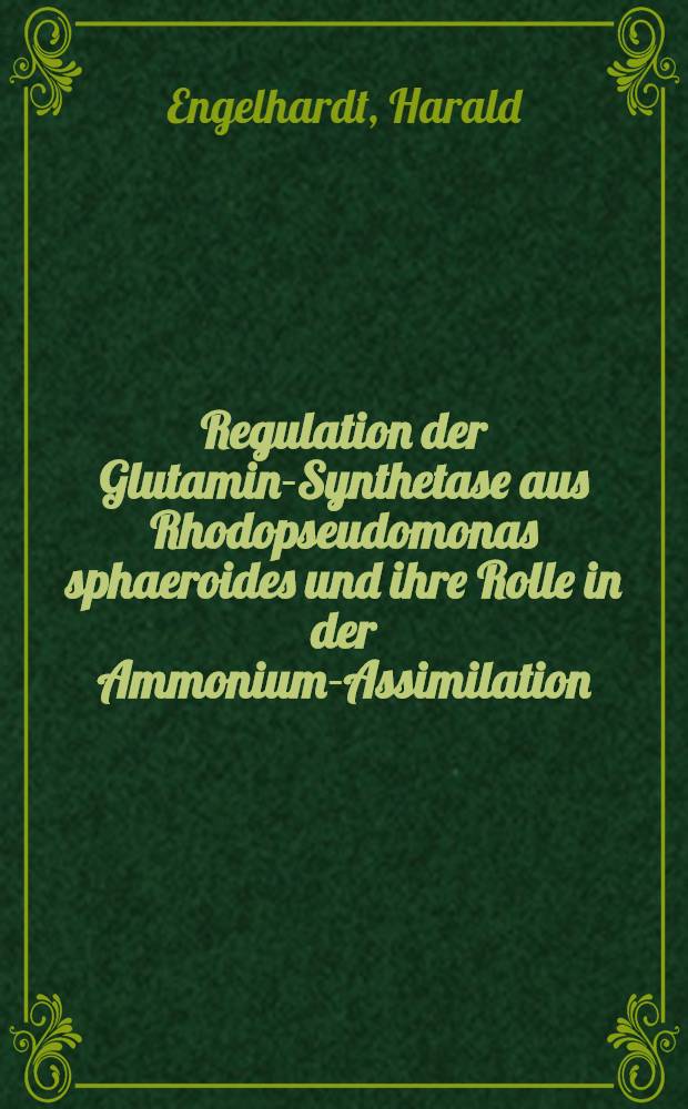 Regulation der Glutamin-Synthetase aus Rhodopseudomonas sphaeroides und ihre Rolle in der Ammonium-Assimilation : Inaug.-Diss