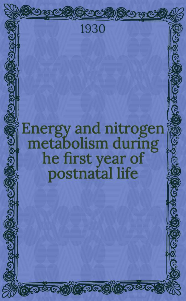 Energy and nitrogen metabolism during he first year of postnatal life