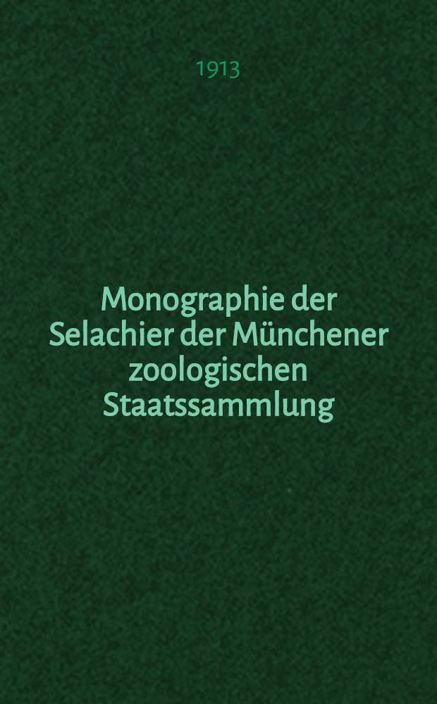 Monographie der Selachier der Münchener zoologischen Staatssammlung : (Mit besonderer Berücksichtigung der Haifauna Japans)