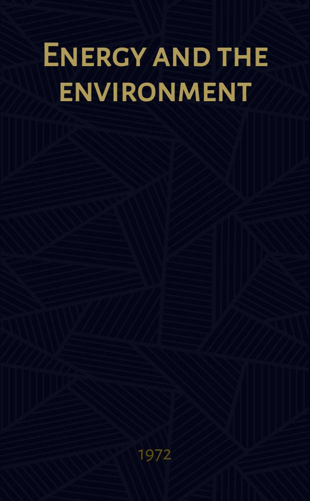 Energy and the environment : A series of publ. lectures pres. in the H. R. Macmillan planetarium during the autumn of 1971