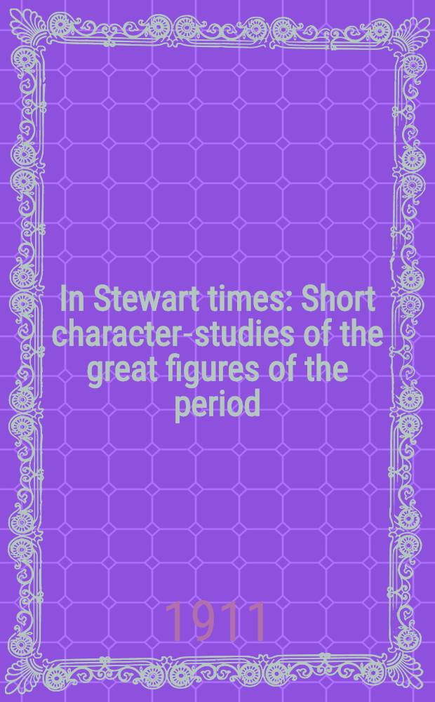 In Stewart times : Short character-studies of the great figures of the period