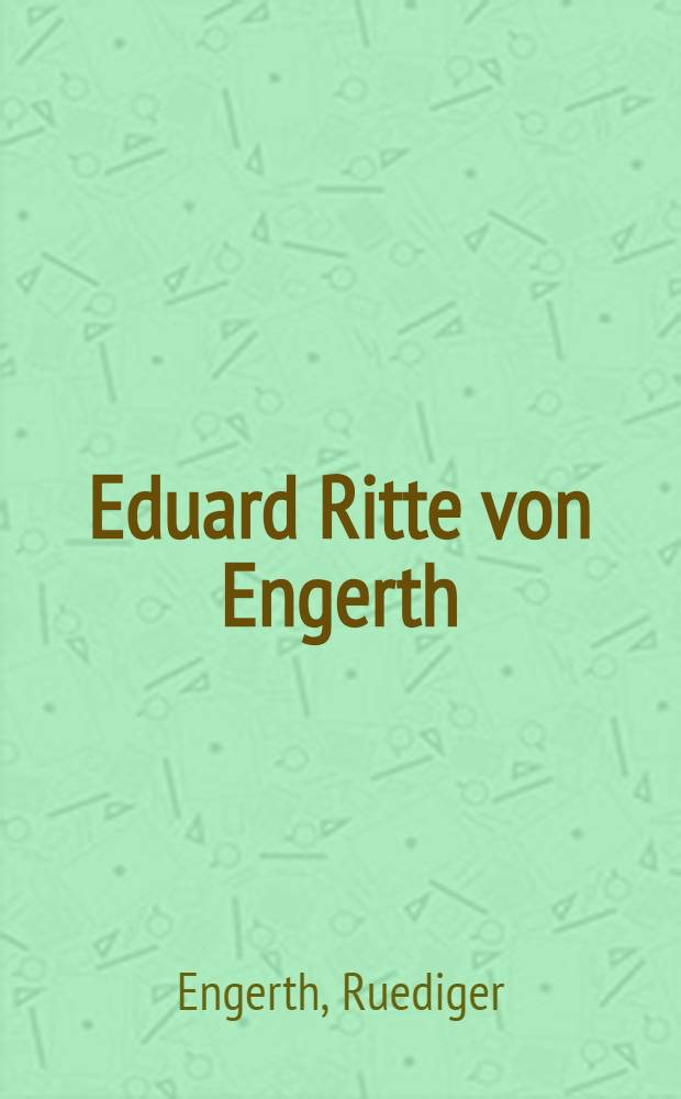 Eduard Ritte von Engerth (1818-1897) : Maler, Lehrer, Galeriedirektor u. Kunstschriftsteller