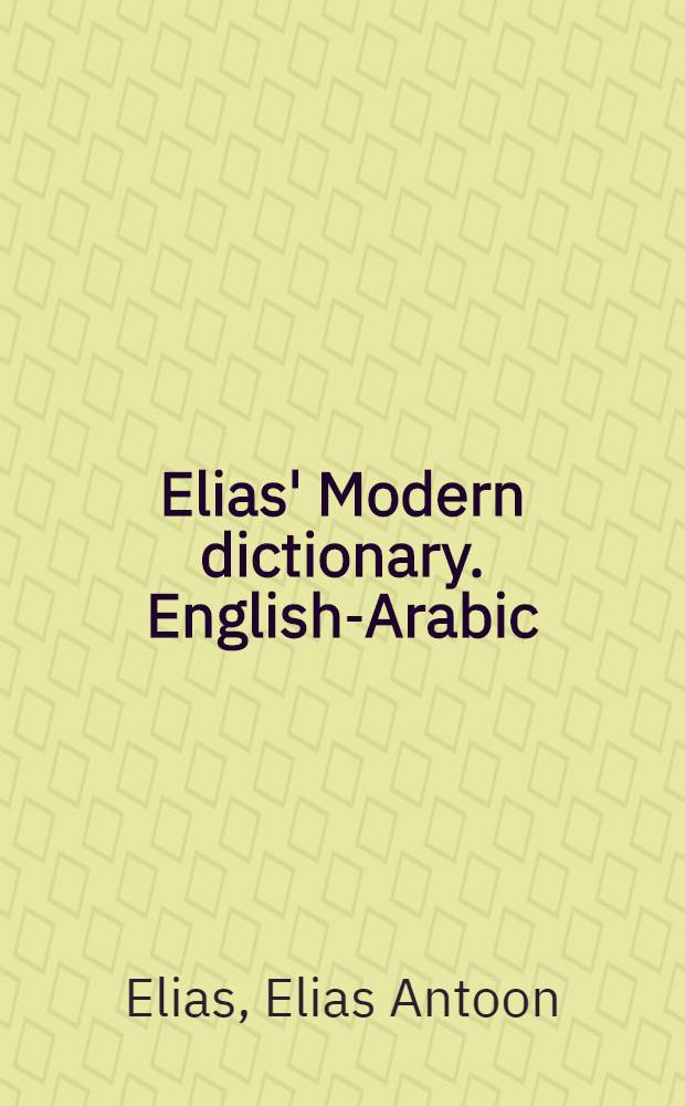 Elias' Modern dictionary. English-Arabic