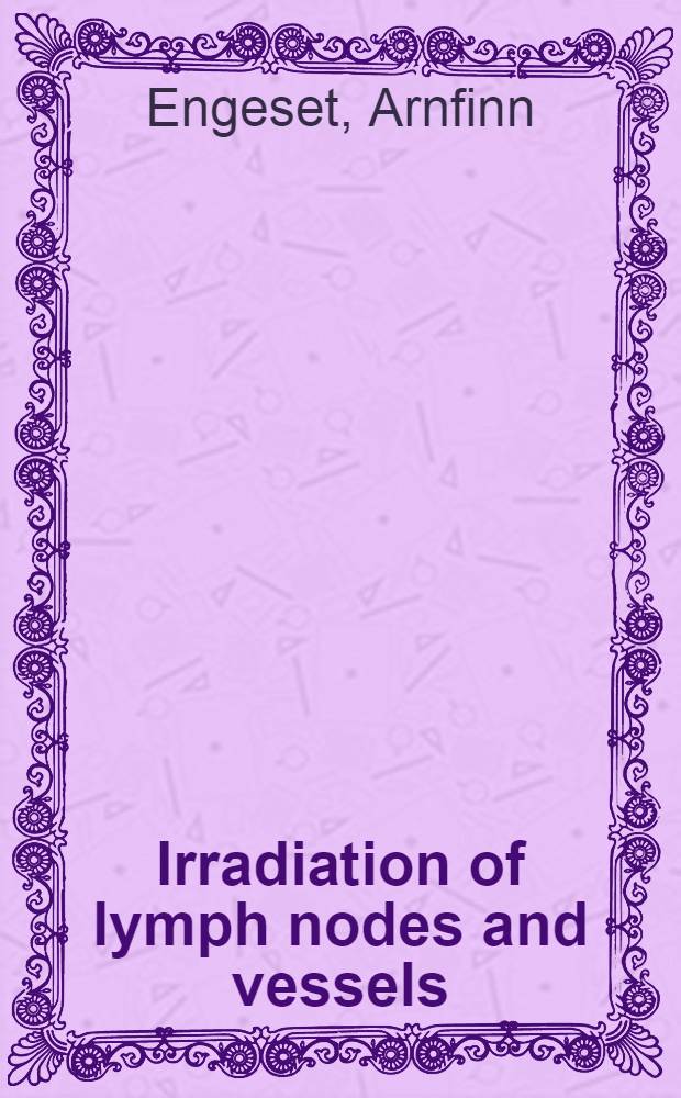 Irradiation of lymph nodes and vessels : Experiments in rats, with reference to cancer therapy