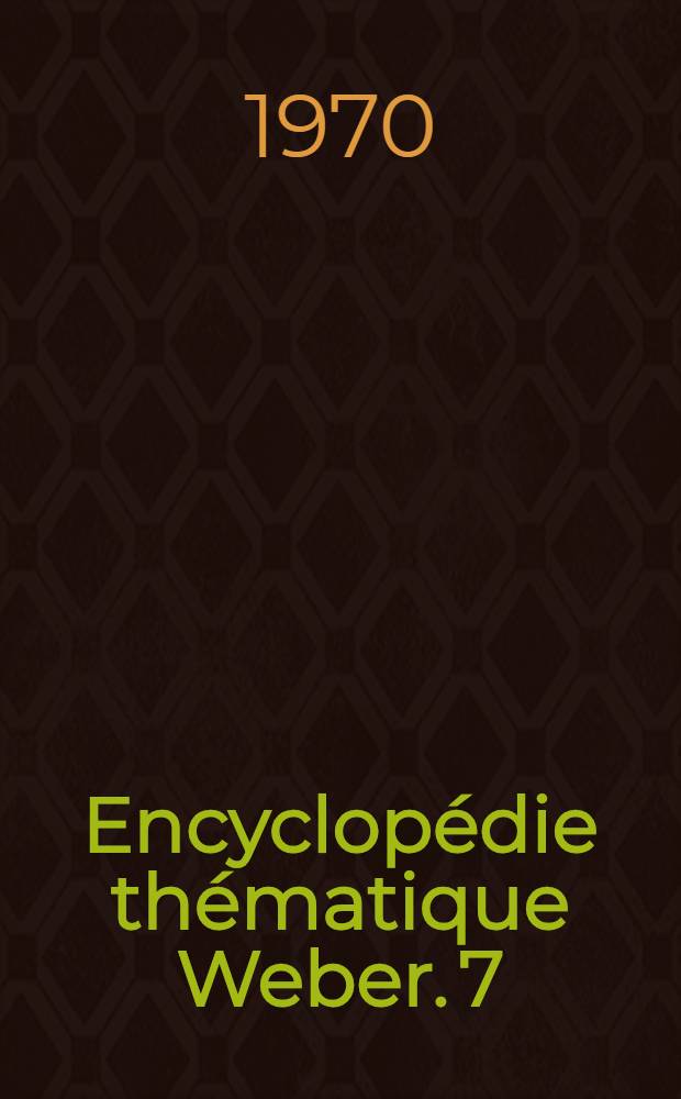 Encyclopédie thématique Weber. [7 : La technique: les racines de l'invention, les grandes inventions, l'industrie]