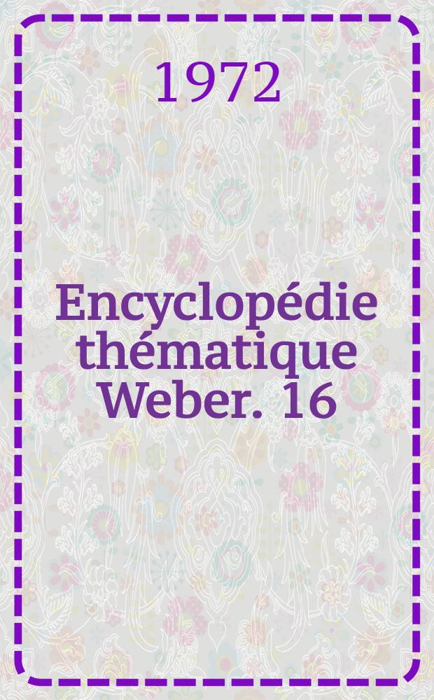Encyclopédie thématique Weber. [16 : L'art: musique, jazz, danse, théâtre, cinéma, radio-télévision, variétés]