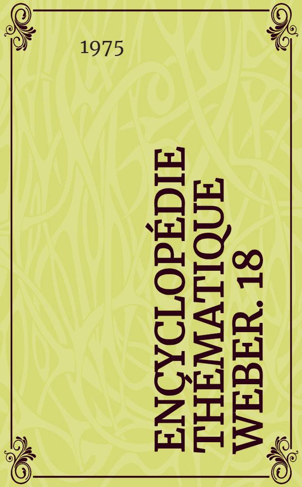 Encyclopédie thématique Weber. 18 : [Index général. Mise à jour. Addenda: Suppl. aux t. 1 à 16]