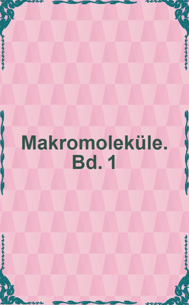 Makromoleküle. Bd. 1 : Grundlagen