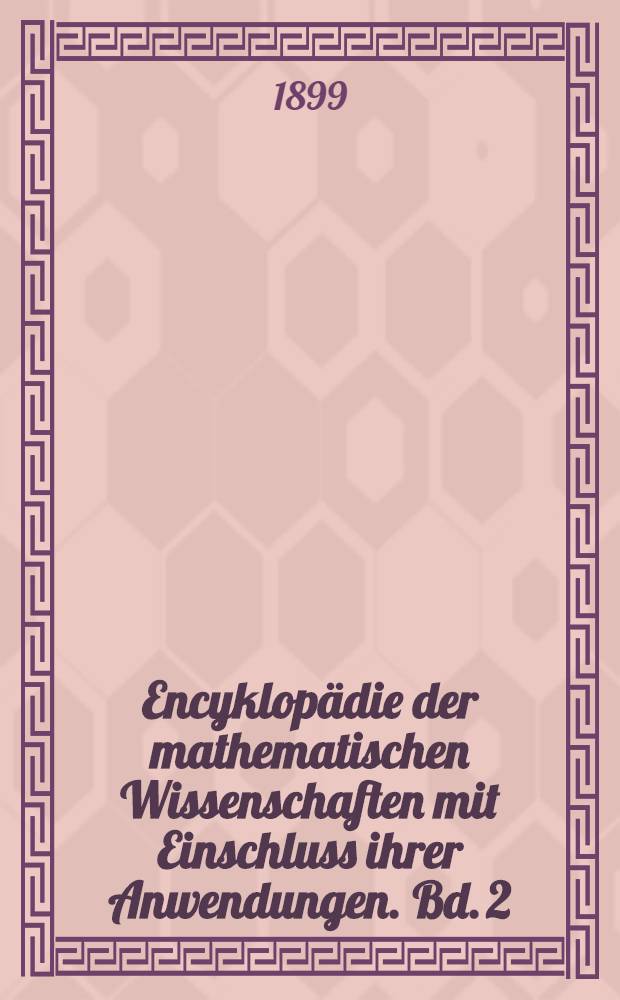 Encyklopädie der mathematischen Wissenschaften mit Einschluss ihrer Anwendungen. Bd. 2 : Analysis [der reellen Größen]