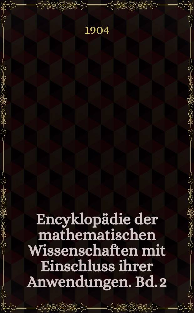 Encyklopädie der mathematischen Wissenschaften mit Einschluss ihrer Anwendungen. Bd. 2 : Analysis [der reellen Größen]