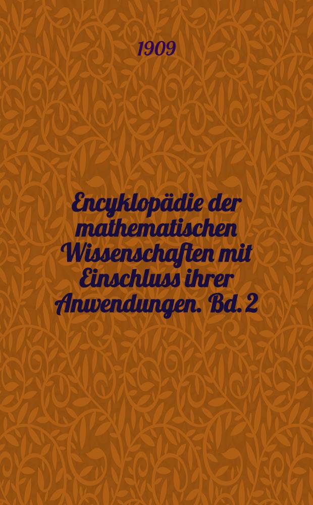 Encyklopädie der mathematischen Wissenschaften mit Einschluss ihrer Anwendungen. Bd. 2 : Analysis [der reellen Größen]
