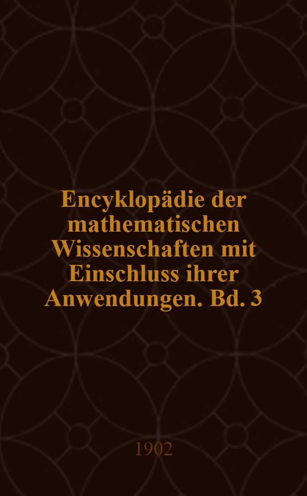 Encyklopädie der mathematischen Wissenschaften mit Einschluss ihrer Anwendungen. Bd. 3 : Geometrie