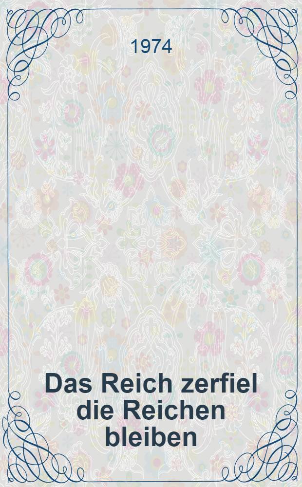 Das Reich zerfiel die Reichen bleiben : Deutschlands Geld- und Machtelite : Mit Rangliste der 400 gro&szlig;en alten Verm&ouml;gen