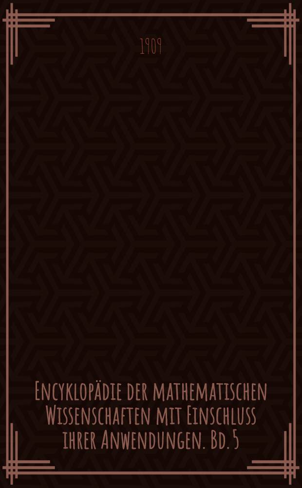 Encyklopädie der mathematischen Wissenschaften mit Einschluss ihrer Anwendungen. Bd. 5 : Physik