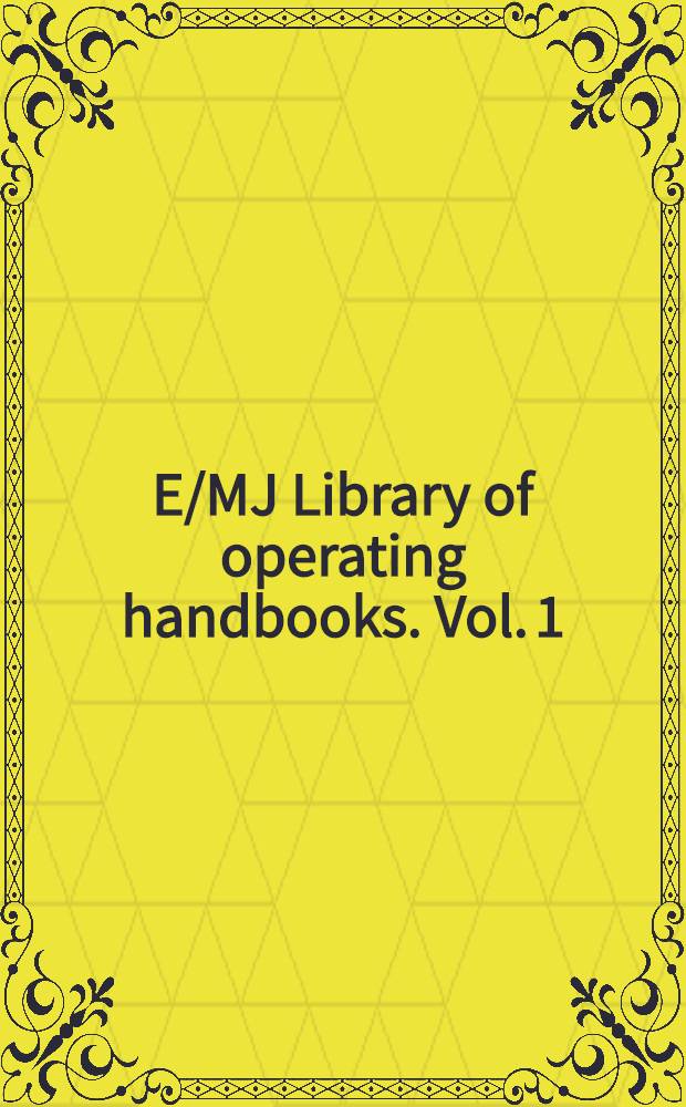 E/MJ Library of operating handbooks. Vol. 1 : E/MJ Operating handbook of mineral processing