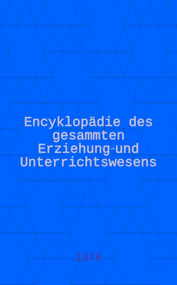 Encyklopädie des gesammten Erziehungs- und Unterrichtswesens : Bd. 1-10