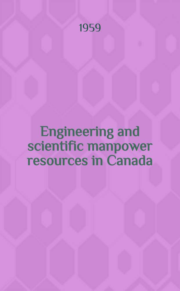 Engineering and scientific manpower resources in Canada: their earnings, employment and education, 1957