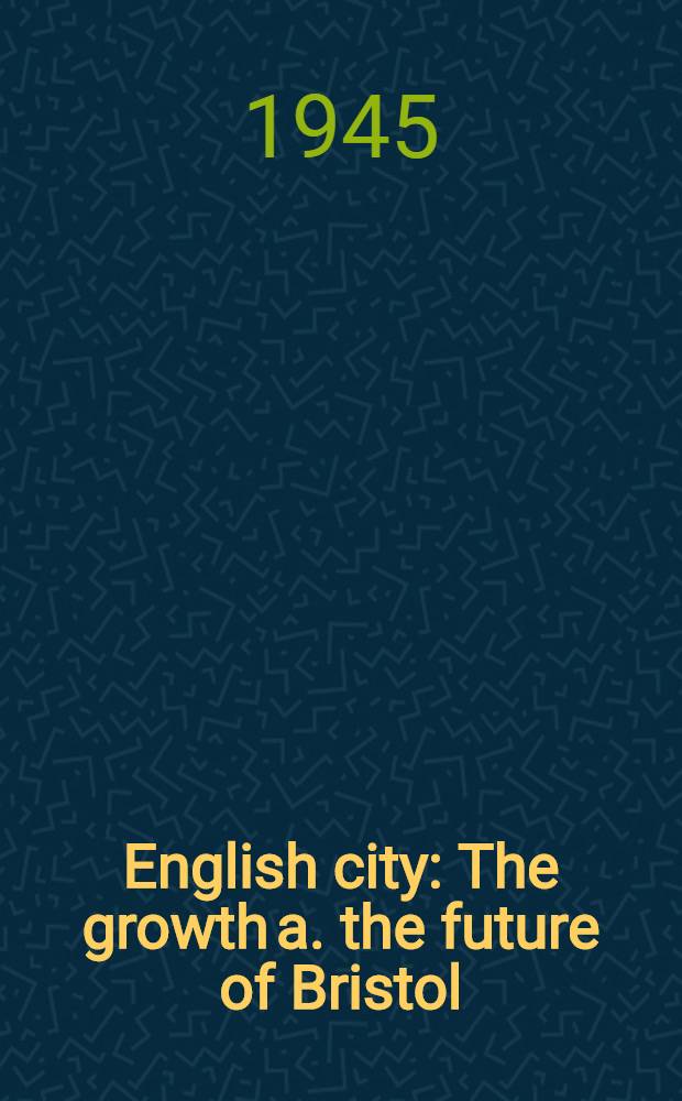 English city : The growth a. the future of Bristol