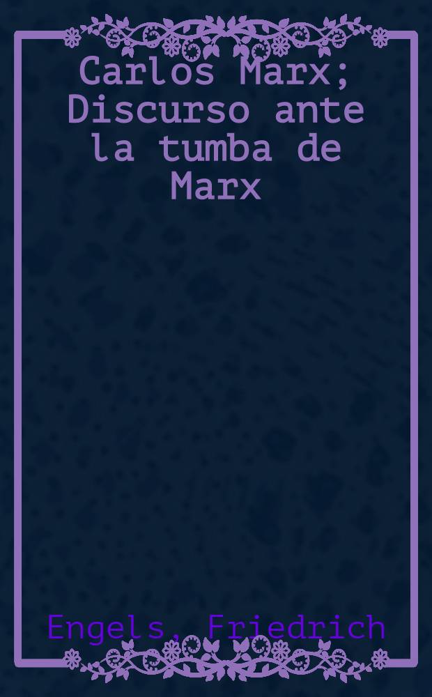 Carlos Marx; Discurso ante la tumba de Marx = Карл Маркс = Похороны К. Маркса