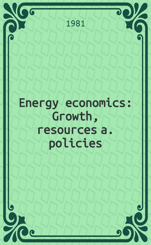 Energy economics : Growth, resources a. policies