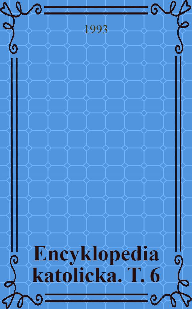 Encyklopedia katolicka. T. 6 : Graal - Ignorancja