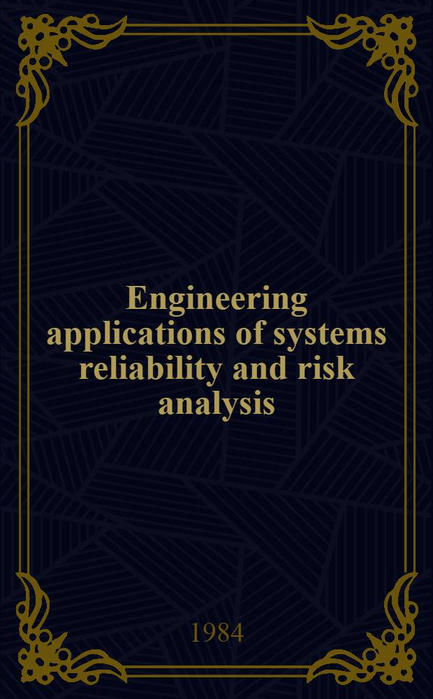 Engineering applications of systems reliability and risk analysis